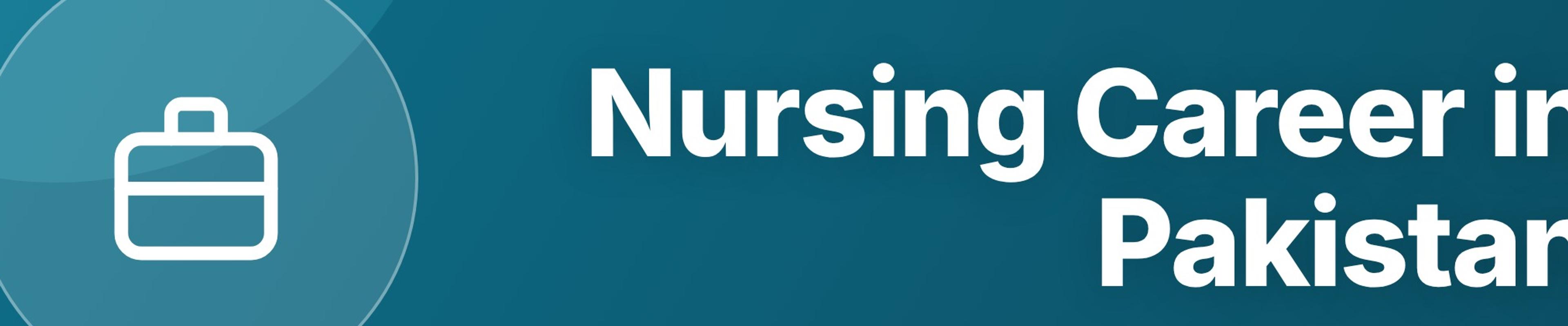 Nursing Career in Pakistan: Degrees, Salary, Scope, and How to Start