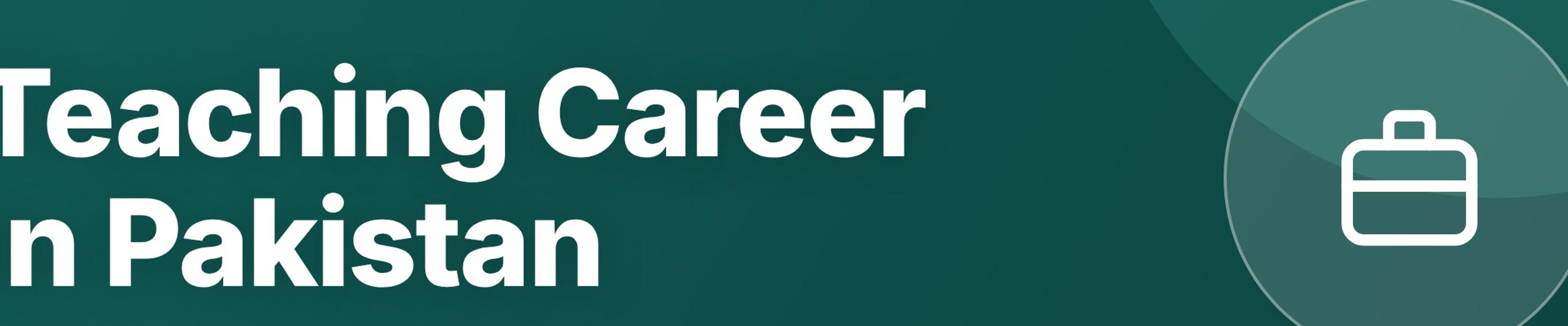 Teaching Career in Pakistan: How to Become a Teacher, Salary, and Growth
