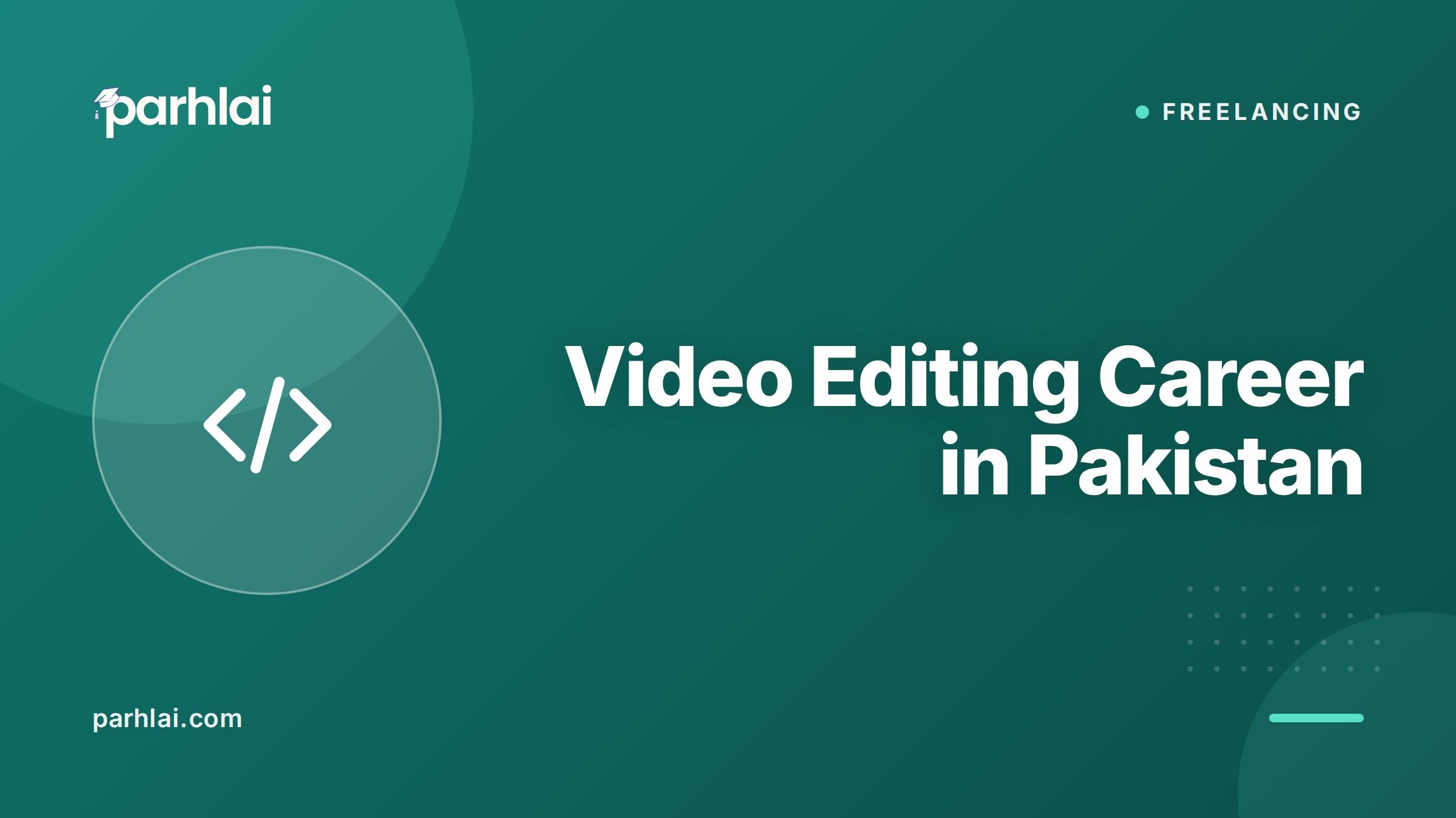 Parhlai blog cover for "Video Editing Career in Pakistan: Software, Freelancing, Salary, and How to Start"