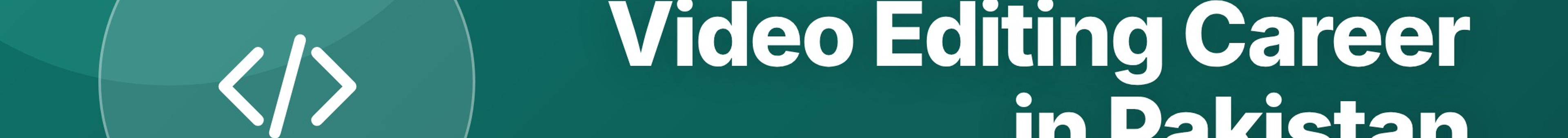 Parhlai blog cover for "Video Editing Career in Pakistan: Software, Freelancing, Salary, and How to Start"