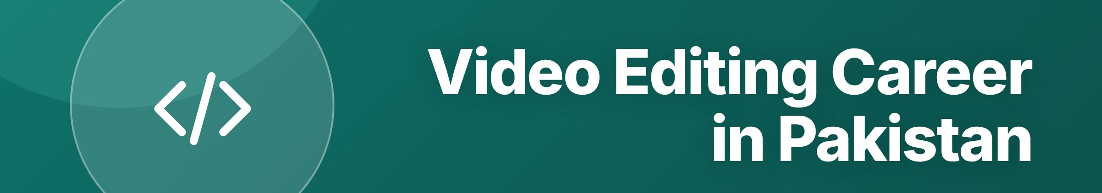Parhlai blog cover for "Video Editing Career in Pakistan: Software, Freelancing, Salary, and How to Start"