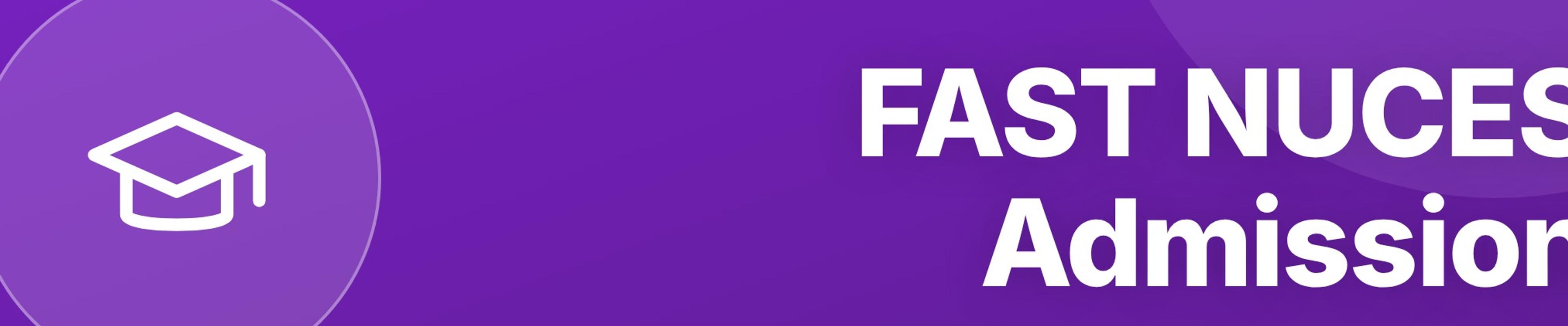 FAST NUCES Admission: Entry Test, Merit, and How to Apply