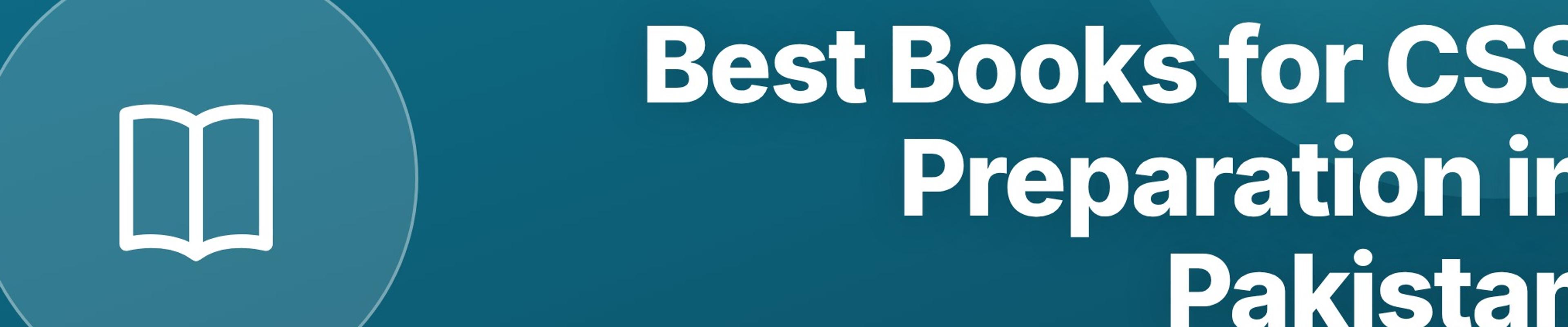 Best Books for CSS Preparation in Pakistan: Subject-Wise Recommended Reading