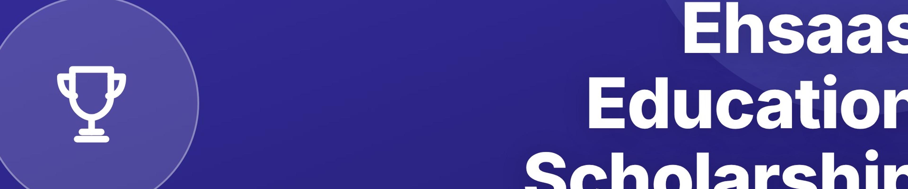 Ehsaas Education Scholarship: Benefits, Eligibility, and Application Process