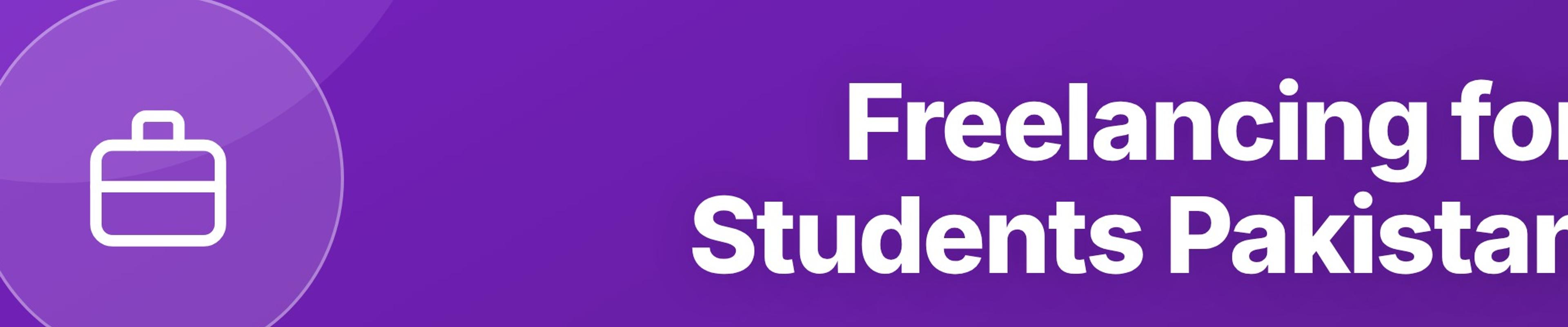 Freelancing in Pakistan for Students: How to Start and What to Expect