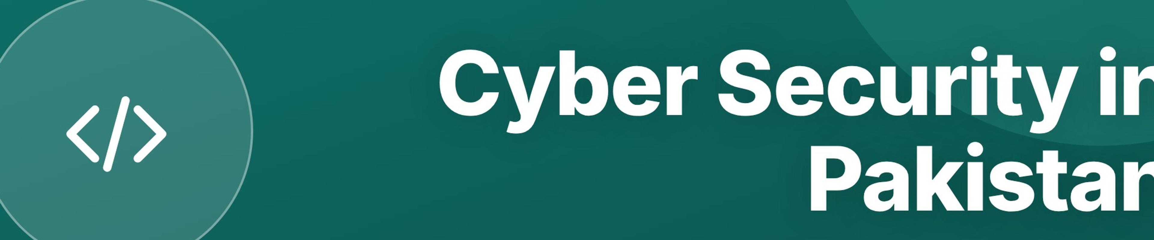 Scope of Cyber Security in Pakistan: Careers and Outlook