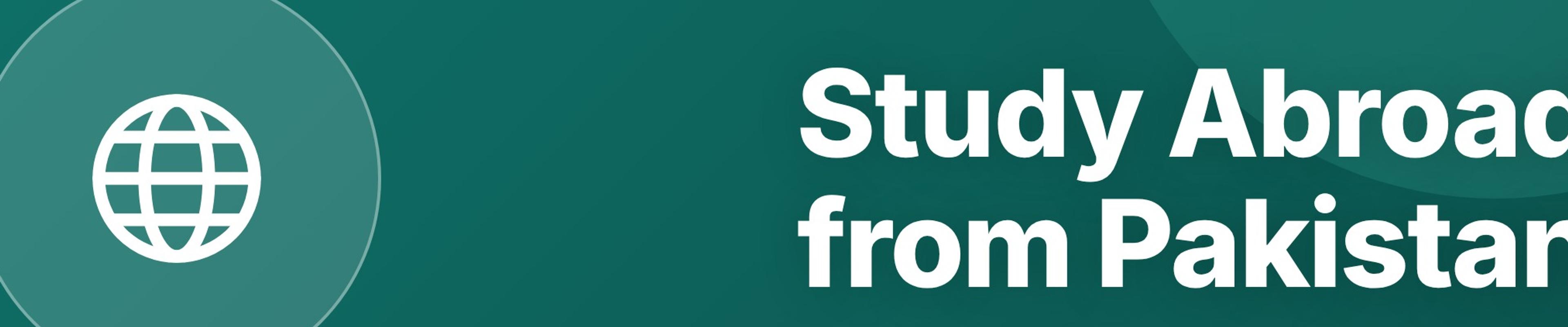 How to Study Abroad from Pakistan: A Step-by-Step Guide