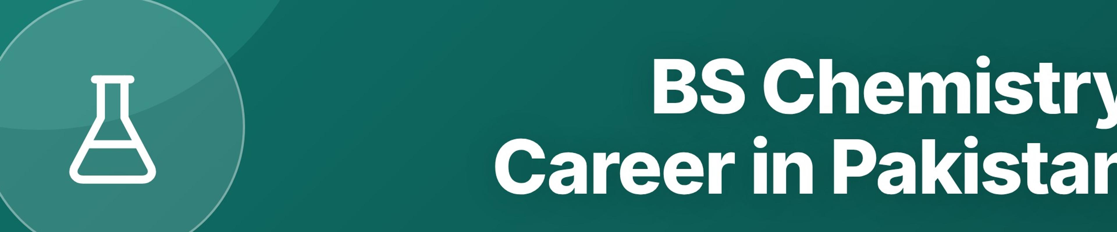 BS Chemistry Career in Pakistan: Jobs, Salary, and Further Study Options