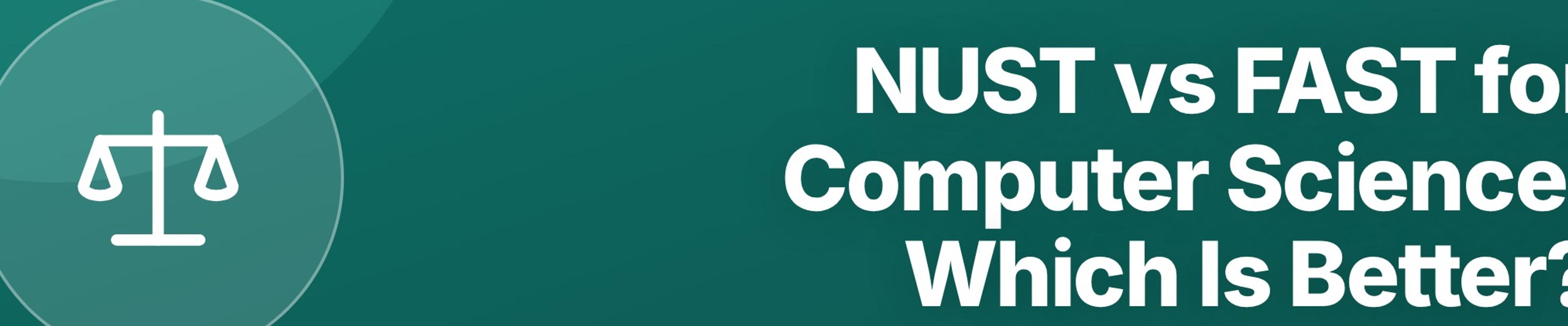 NUST vs FAST for Computer Science: Which Is Better?