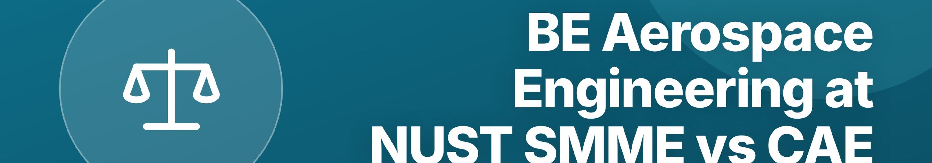 Parhlai blog cover for "BE Aerospace Engineering at NUST SMME vs CAE: Which Campus to Choose"