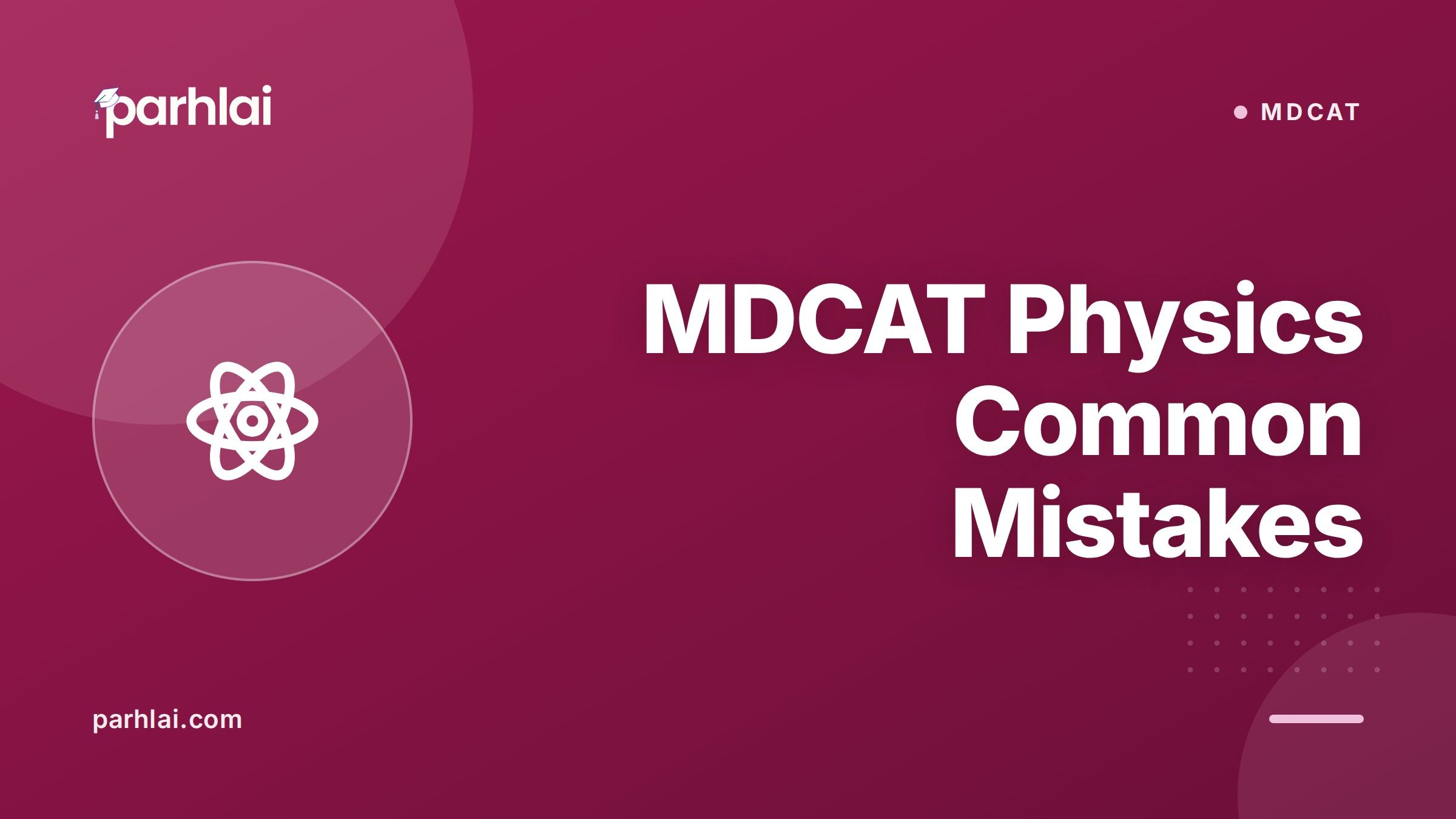 Parhlai blog cover for "MDCAT Physics Common Mistakes: How to Stop Losing Marks on Easy Questions"