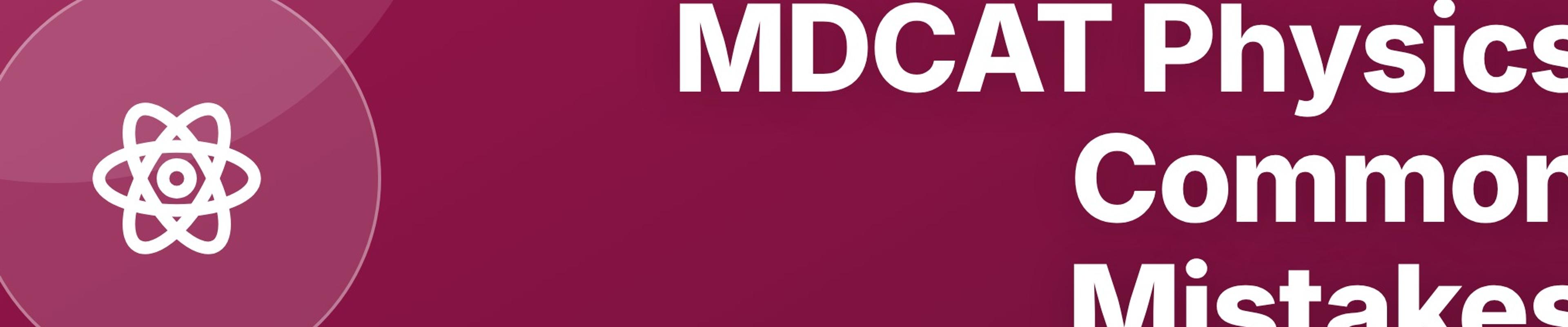 MDCAT Physics Common Mistakes: How to Stop Losing Marks on Easy Questions
