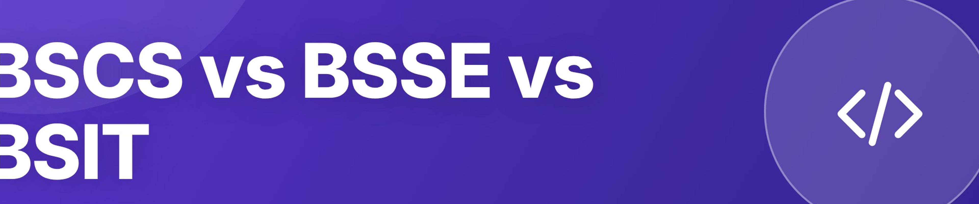 BSCS vs BSSE vs BSIT: Which Computing Degree Should You Choose?