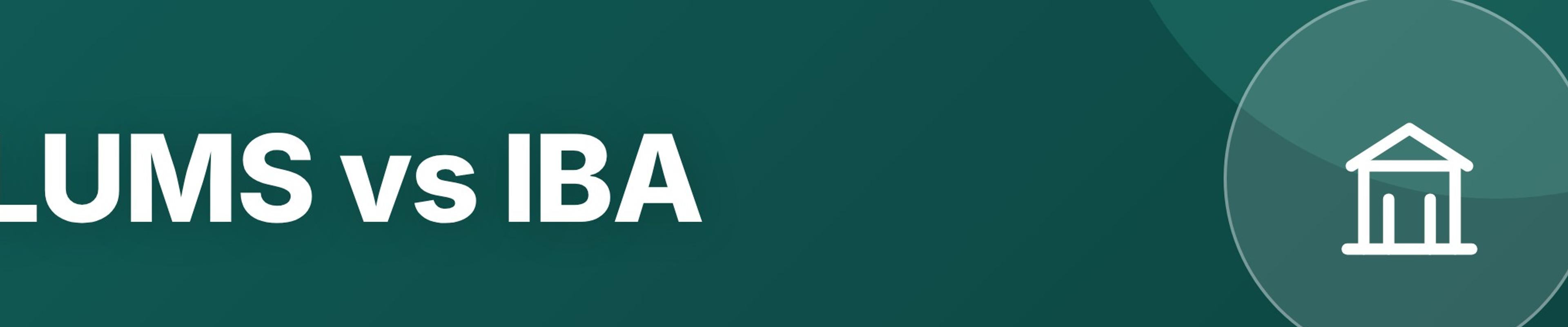 LUMS vs IBA Karachi: Business School Comparison
