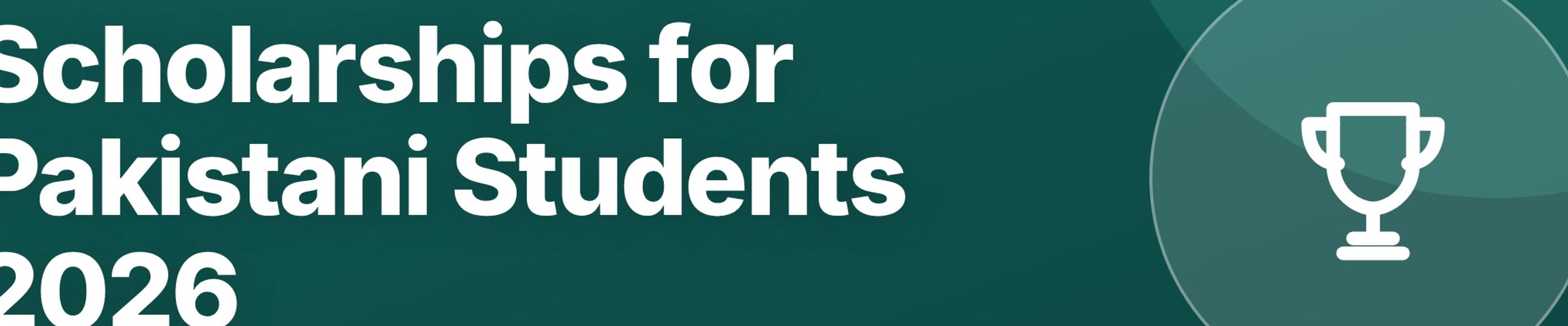 Scholarships for Pakistani Students 2026: Fully Funded and Partial Programs