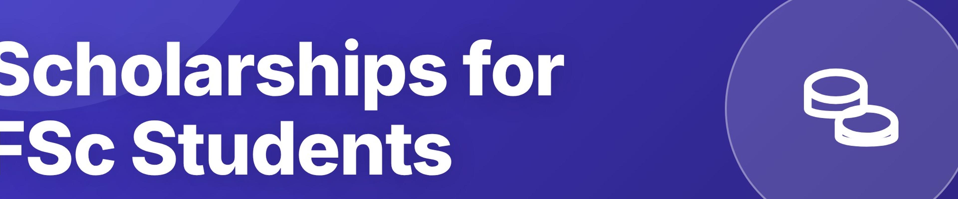 Scholarships in Pakistan for FSc and Matric Students