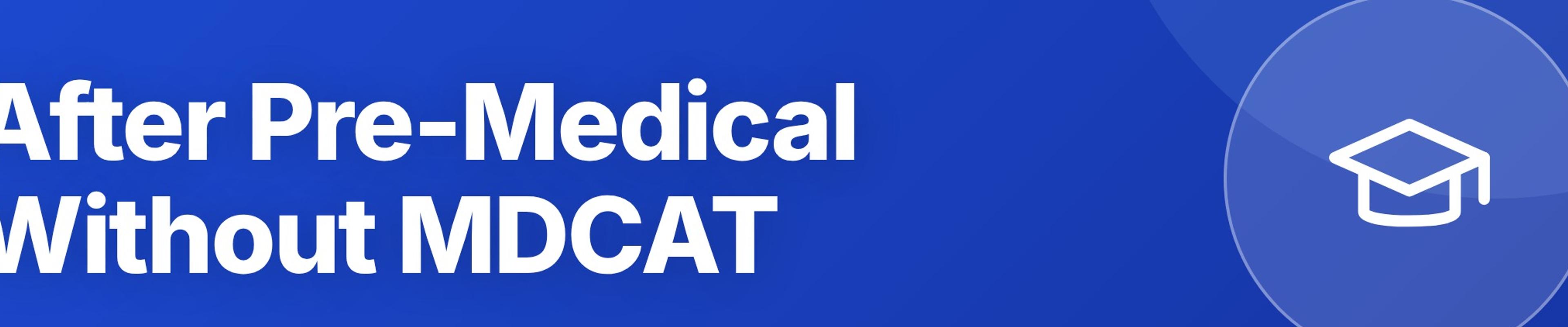 After FSc Pre Medical Without MDCAT: What Are Your Options?