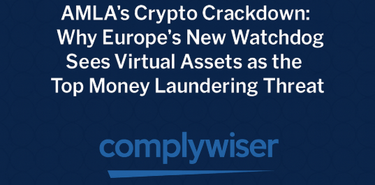 AMLA’s Crypto Crackdown: Why Europe’s New Watchdog Sees Virtual Assets as the Top Money Laundering Threat