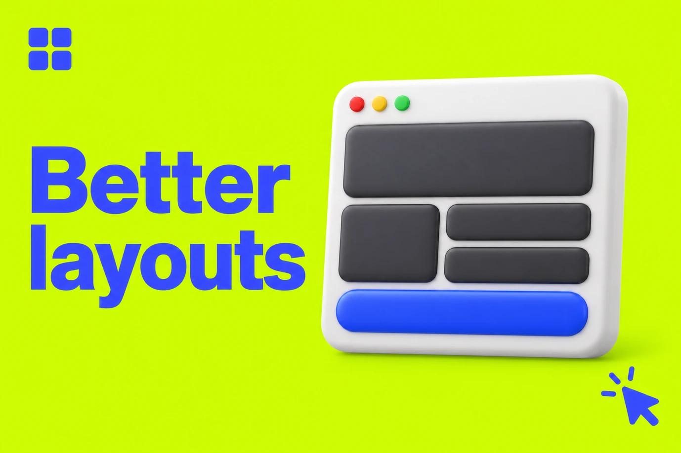 A white browser with charcoal layout blocks and a blue content strip, with blue “Better layouts” text and supporting icons on lime green.