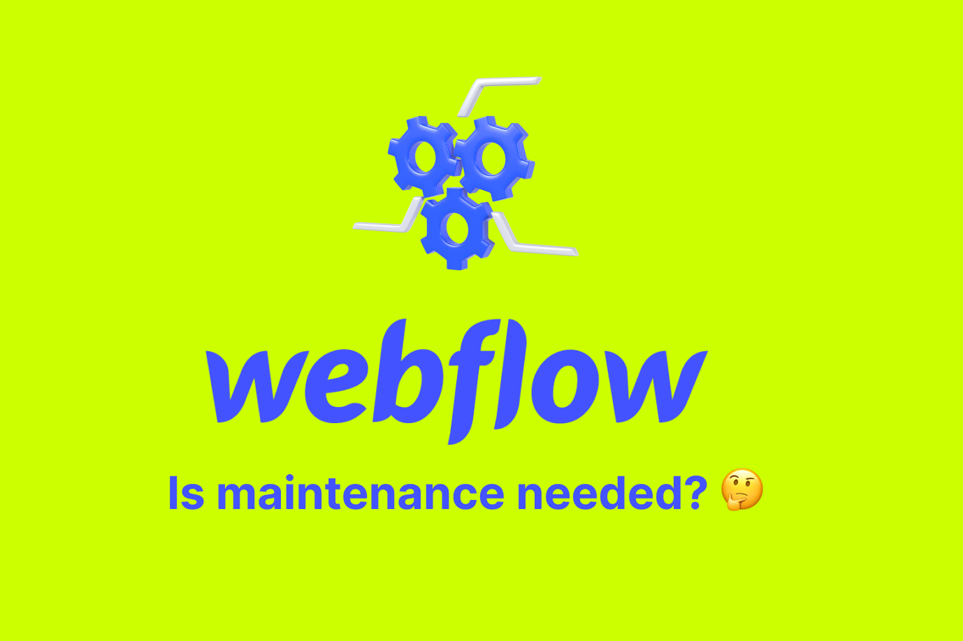 Is Webflow Maintenance needed?