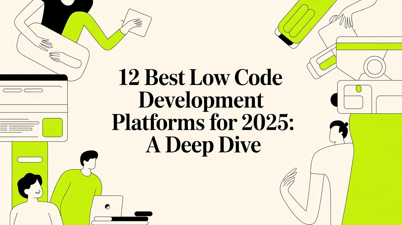 12 Best Low Code Development Platforms for 2025: A Deep Dive