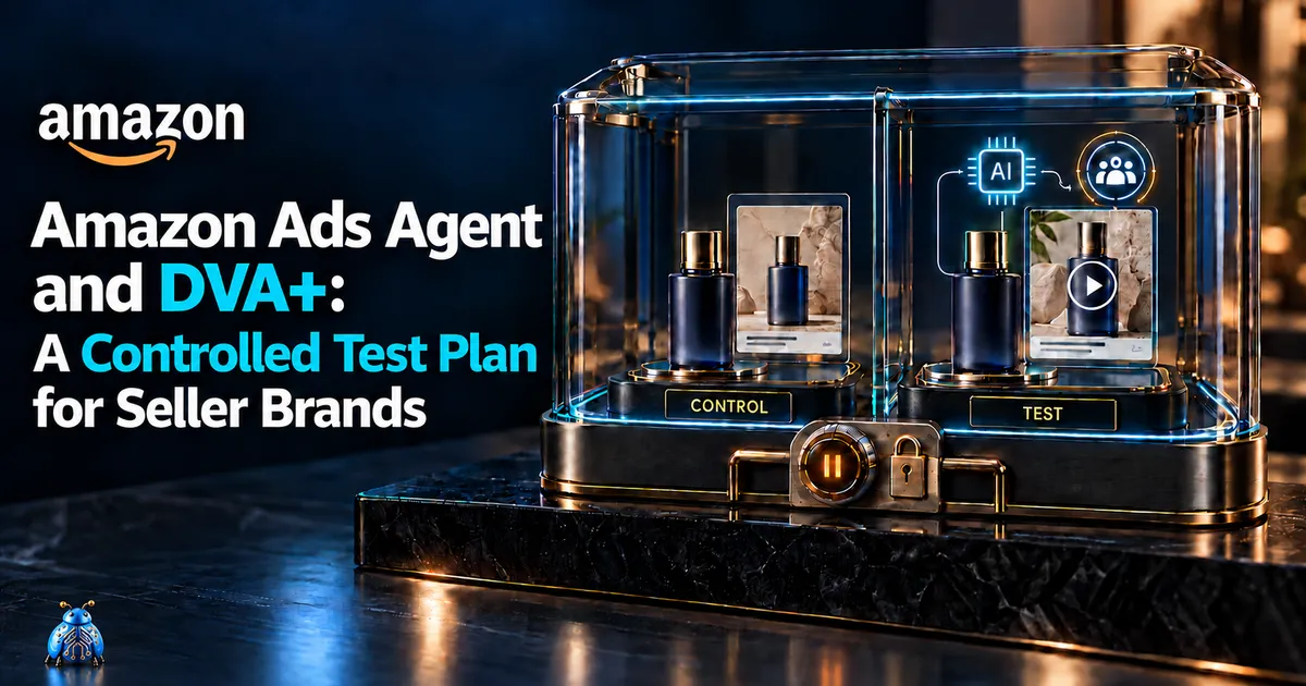 Amazon Ads Agent and DVA+: A Seller Brand Test Plan Amazon Ads Agent and DVA+: A Seller Brand Test Plan