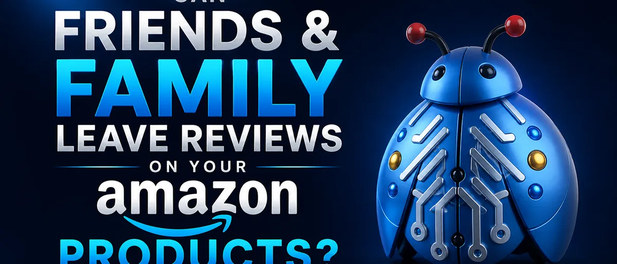Can Friends & Family Leave Reviews on Your Amazon Products: UK Guide Can Friends & Family Leave Reviews on Your Amazon Products: UK Guide
