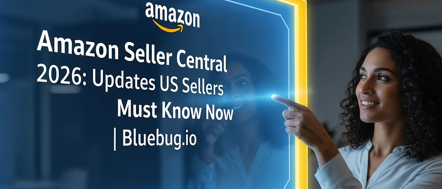Amazon Seller Central 2026: Updates US Sellers Must Know Now | Bluebug.io Amazon Seller Central 2026: Updates US Sellers Must Know Now | Bluebug.io