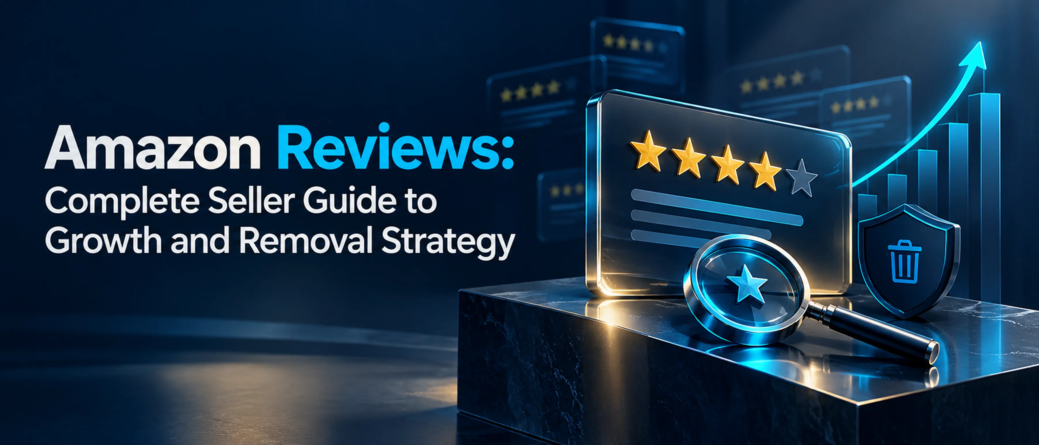 Amazon Reviews: Complete Seller Guide to Growth and Removal Strategy Amazon Reviews: Complete Seller Guide to Growth and Removal Strategy