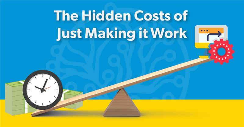 The Hidden Costs of Just Making it Work