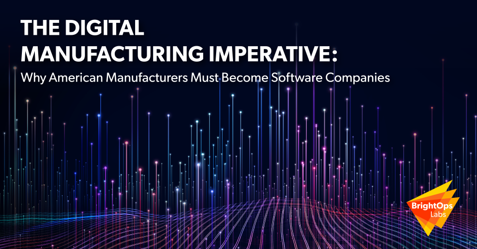The Digital Manufacturing Imperative: Why American Manufacturers Must Become Software Companies