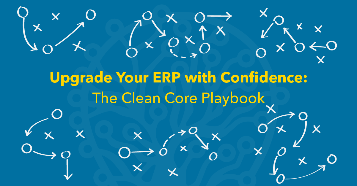 Upgrade Your ERP with Confidence: The Clean Core Playbook