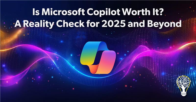 Is Microsoft Copilot Worth It? A Reality Check for 2025 and Beyond
