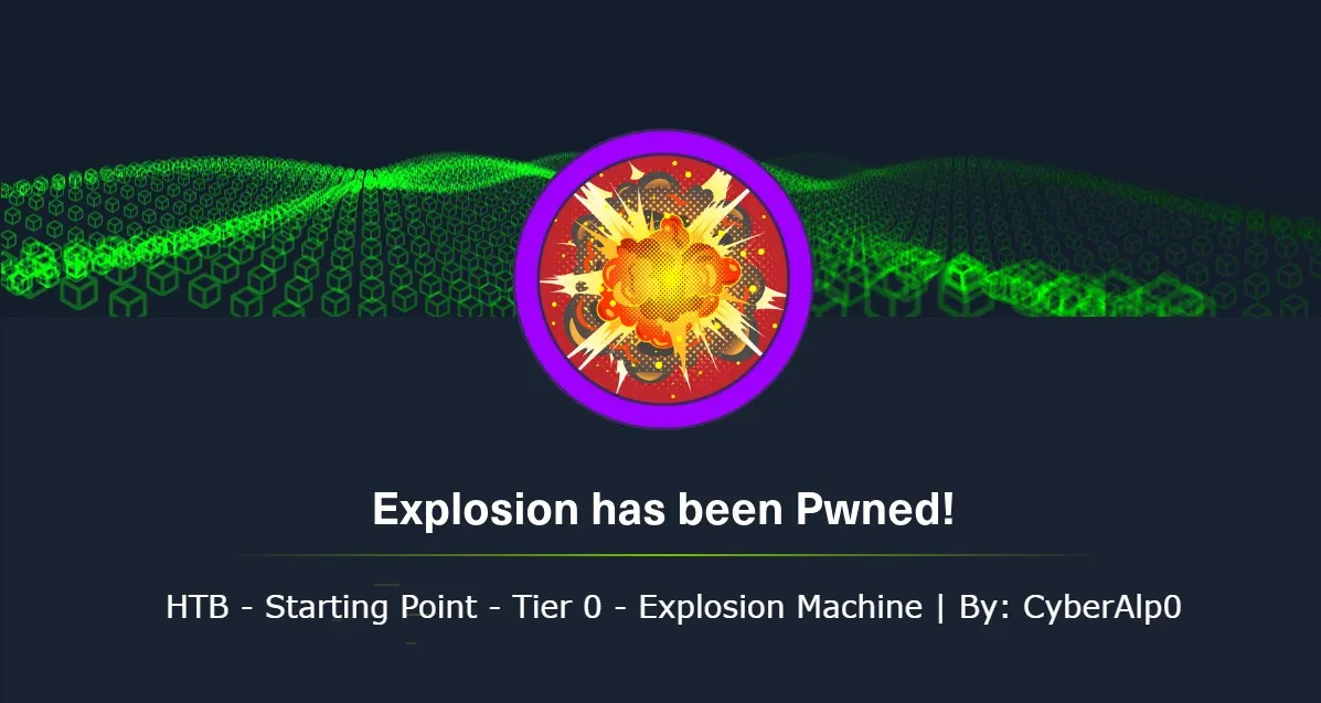 HTB Labs — Tier 0— “Explosion” Machine Walkthrough | By: CyberAlp0