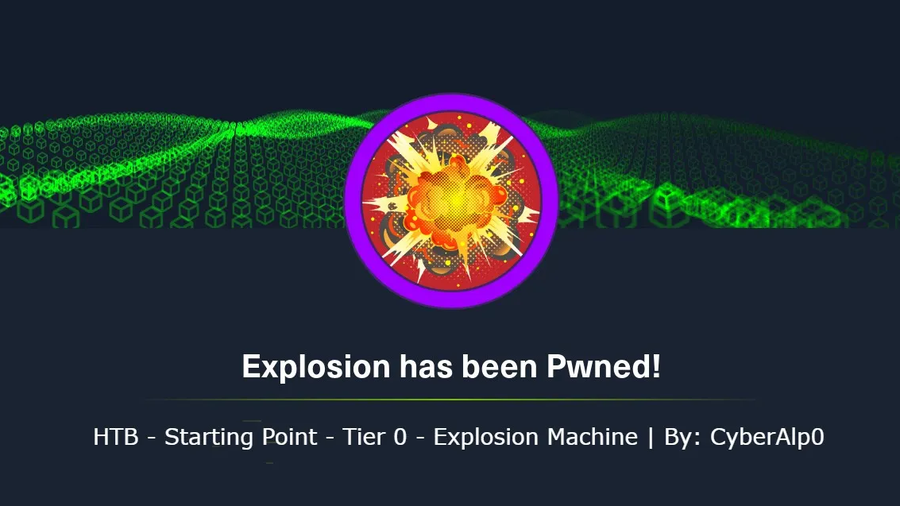 HTB Labs — Tier 0— “Explosion” Machine Walkthrough | By: CyberAlp0