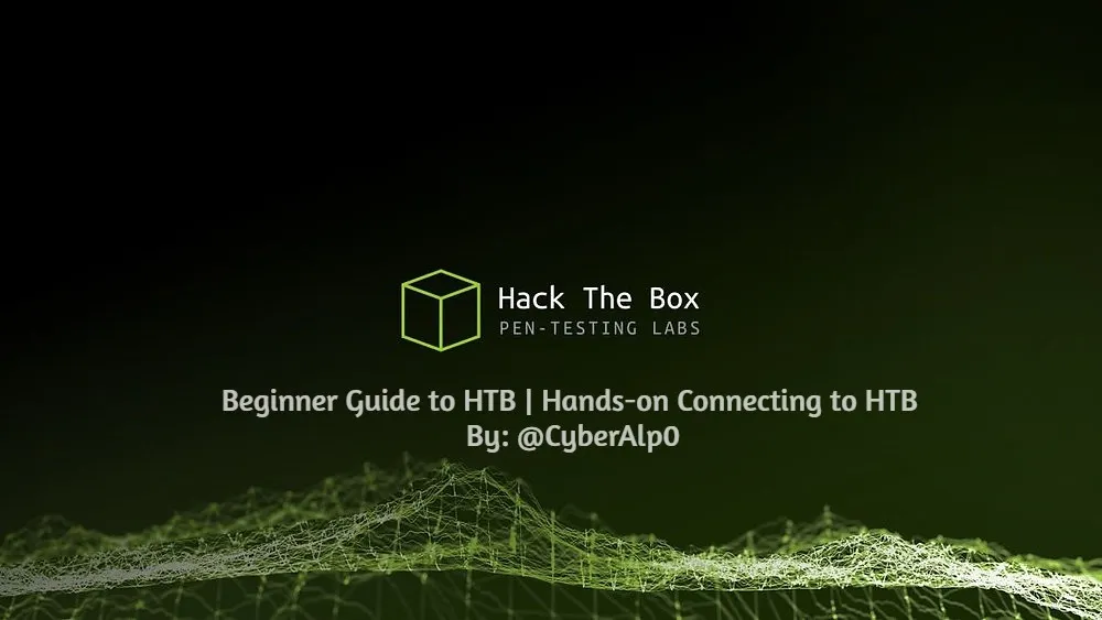 HTB Beginner Guide — Hands-On Connecting to HTB & Solving Issues | By: CyberAlp0