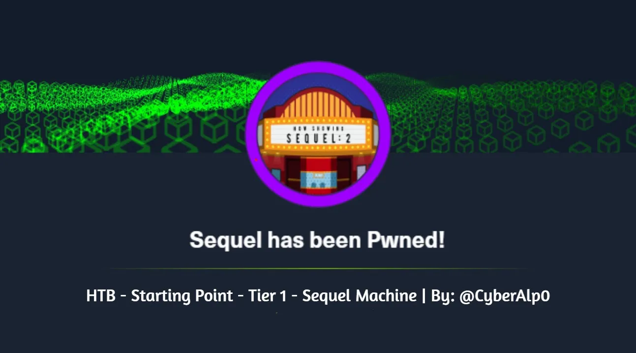 HTB Labs — Tier 1 — “Sequel” Machine Walkthrough | By: CyberAlp0