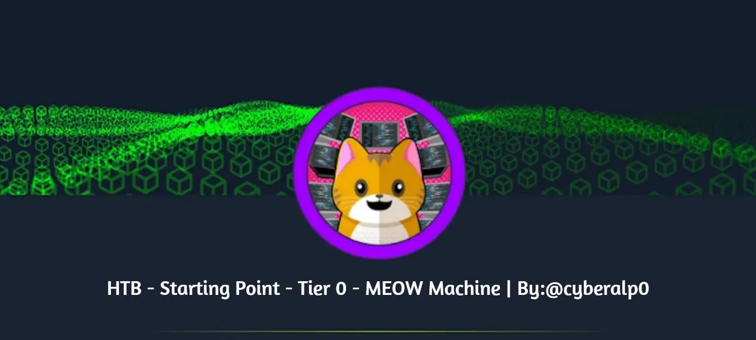 HTB Labs — Tier 0 — “Meow” Machine Walkthrough | By: CyberAlp0