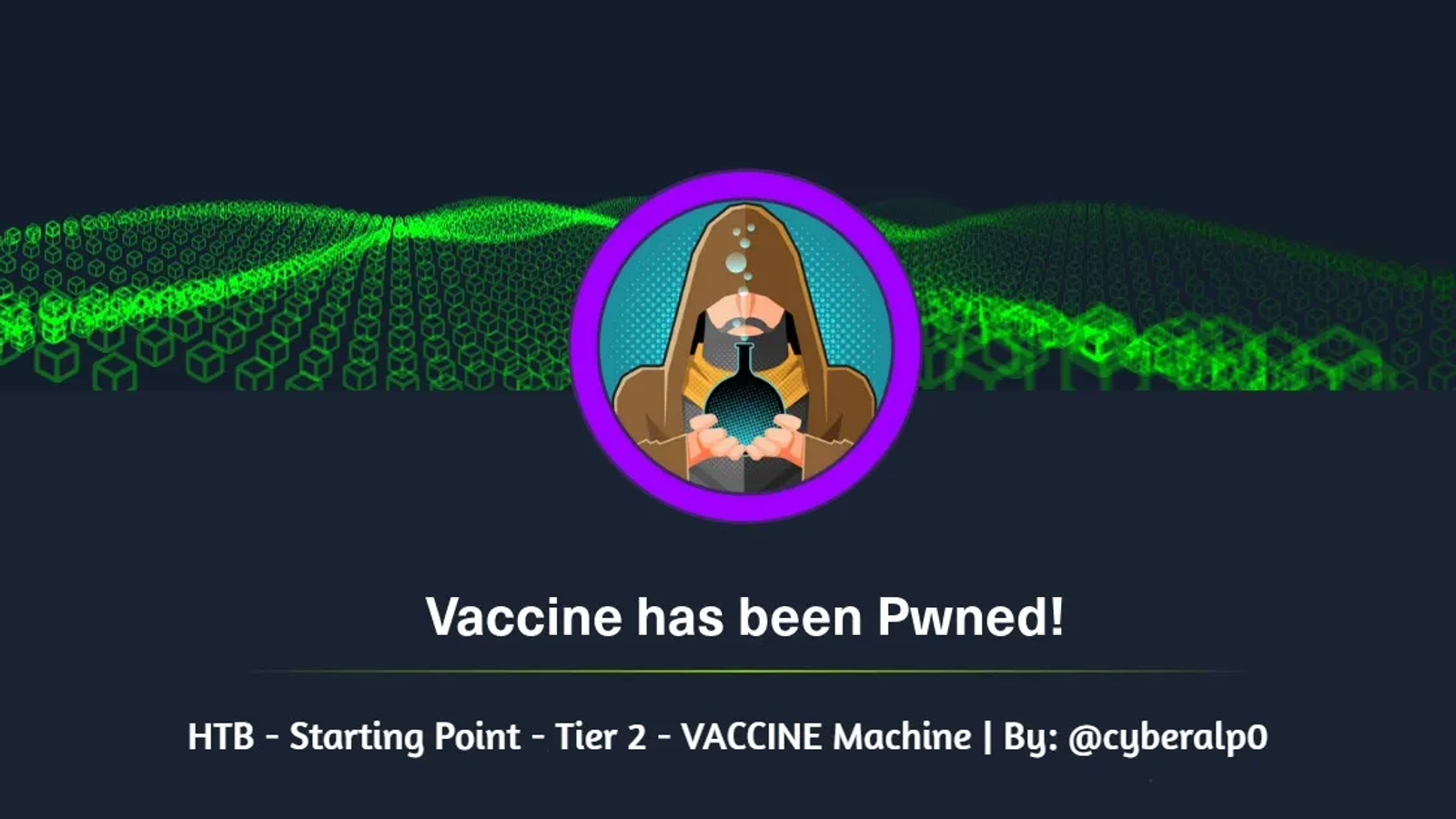 HTB Labs — Tier 2 — “Vaccine” Machine Walkthrough | By: CyberAlp0