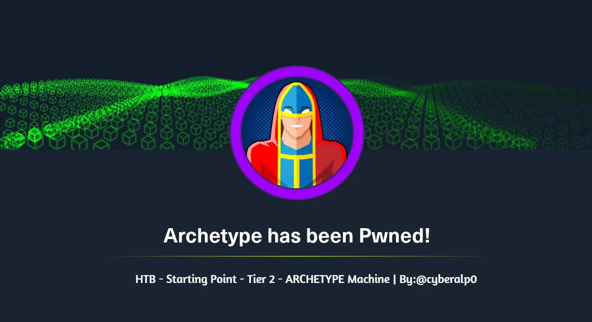 HTB Labs — Tier 2 — “Archetype” Machine Walkthrough | By: CyberAlp0