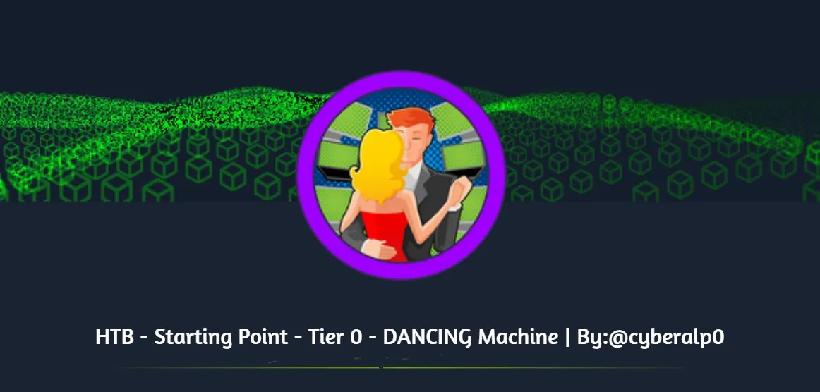 HTB Labs — Tier 0 — “Dancing” Machine Walkthrough | By: CyberAlp0