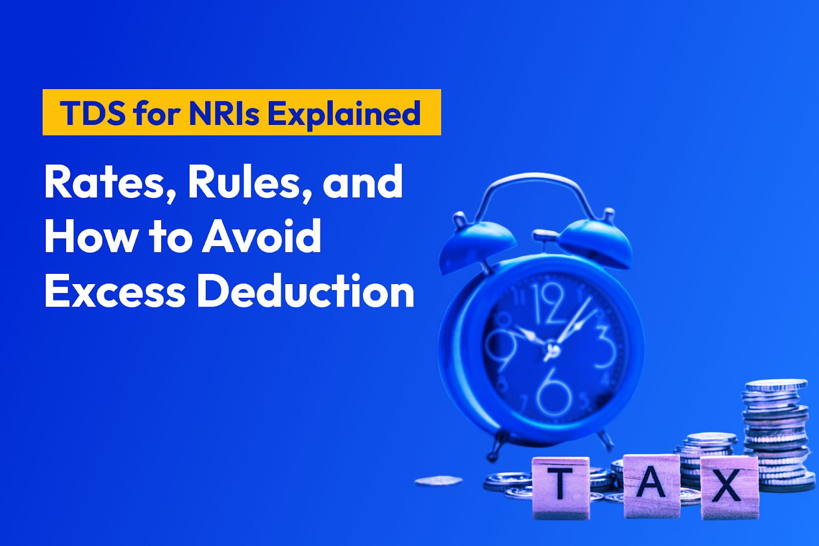 TDS for NRIs Explained: Rates, Rules, and How to Avoid Excess Deduction