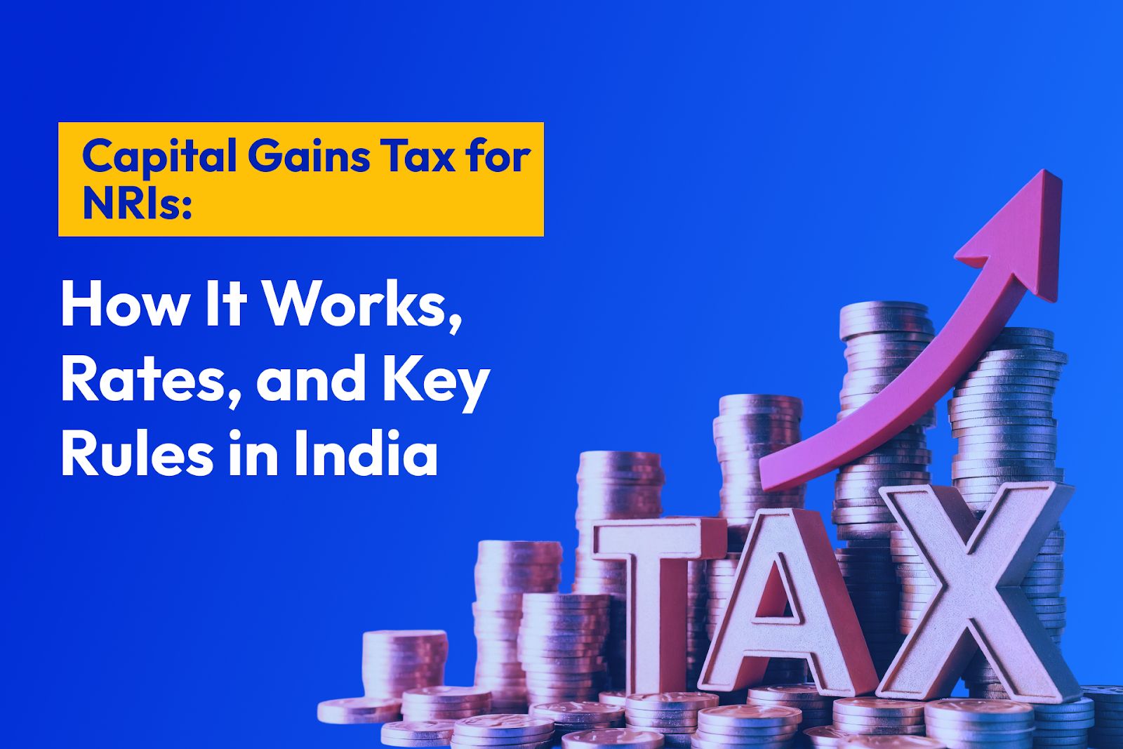 Capital Gains Tax for NRIs: How It Works, Rates, and Key Rules in India