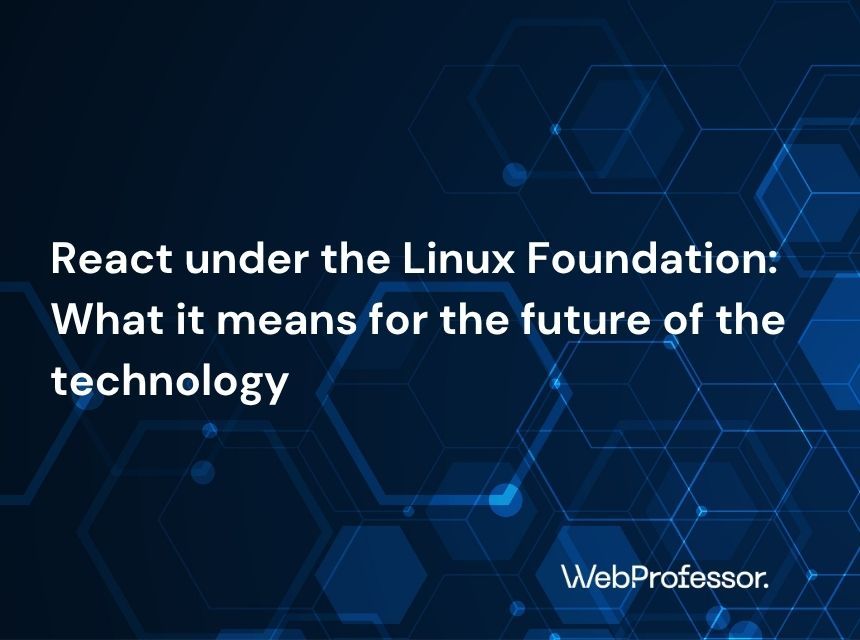 React under the Linux Foundation: What it means for the future of the technology