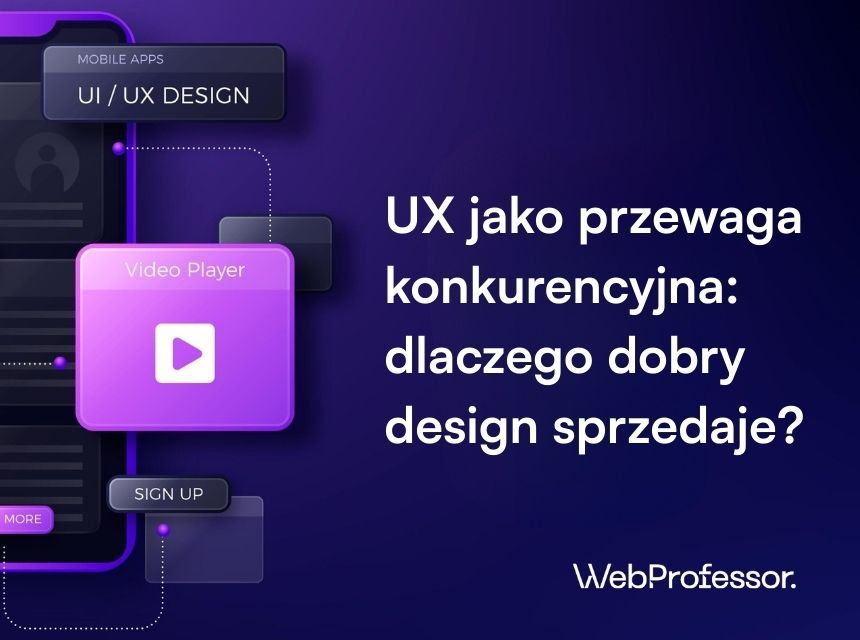 UX jako przewaga konkurencyjna: dlaczego dobry design sprzedaje