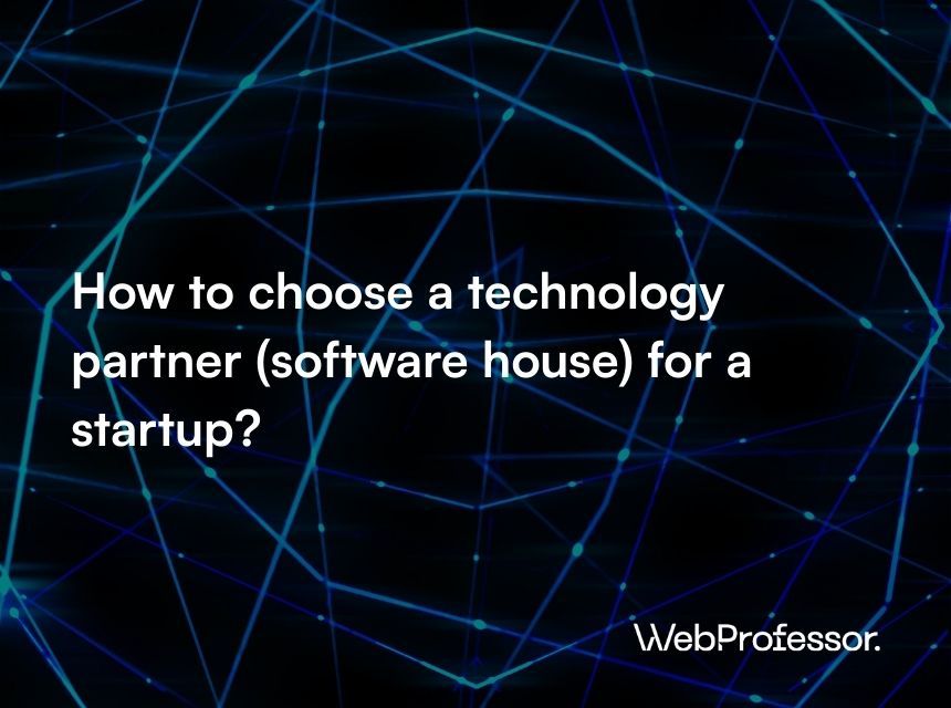 How to choose a technology partner (software house) for a startup?