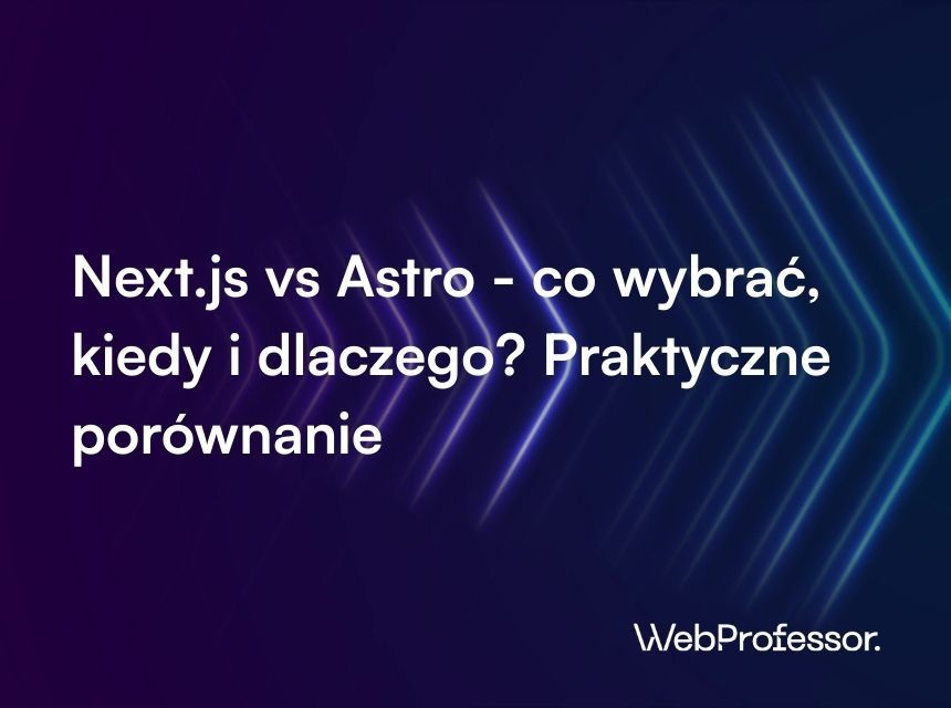 Next.js vs Astro - co wybrać, kiedy i dlaczego? Praktyczne porównanie
