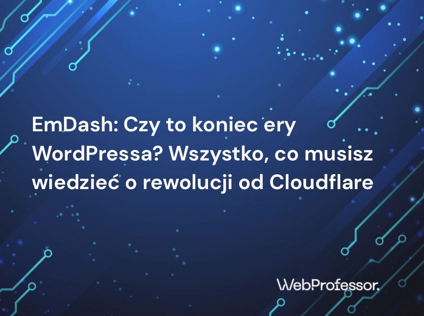 EmDash: Czy to koniec ery WordPressa? Wszystko, co musisz wiedzieć o rewolucji od Cloudflare