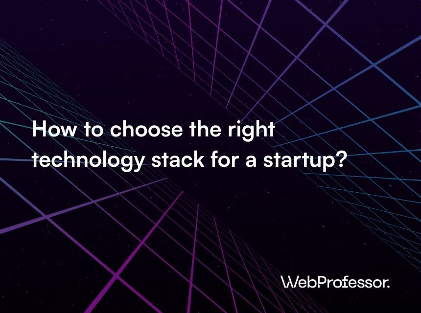 How to choose the right technology stack for a startup?