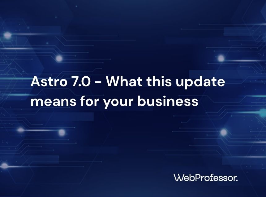 Astro 7.0 - What this update means for your business